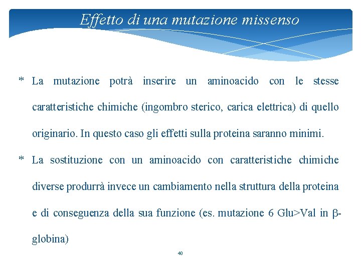 Effetto di una mutazione missenso * La mutazione potrà inserire un aminoacido con le