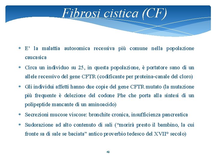 Fibrosi cistica (CF) E’ la malattia autosomica recessiva più comune nella popolazione caucasica Circa