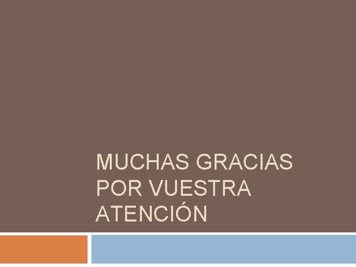 MUCHAS GRACIAS POR VUESTRA ATENCIÓN 