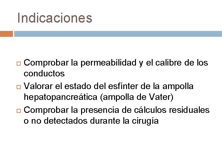 Indicaciones Comprobar la permeabilidad y el calibre de los conductos Valorar el estado del