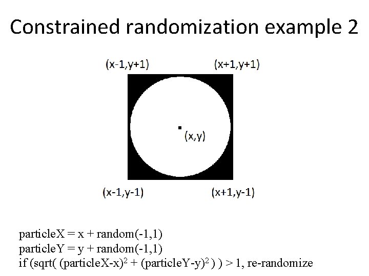 Constrained randomization example 2 particle. X = x + random(-1, 1) particle. Y =