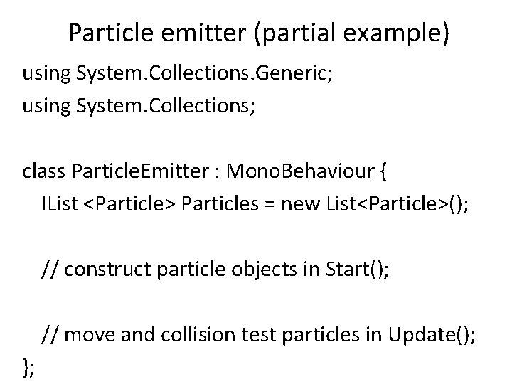 Particle emitter (partial example) using System. Collections. Generic; using System. Collections; class Particle. Emitter