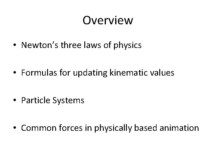 Overview • Newton’s three laws of physics • Formulas for updating kinematic values •