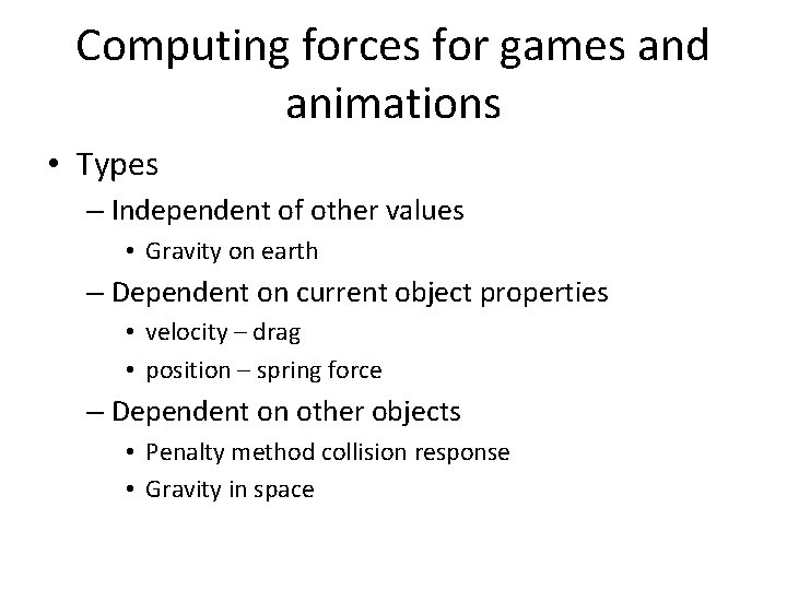 Computing forces for games and animations • Types – Independent of other values •