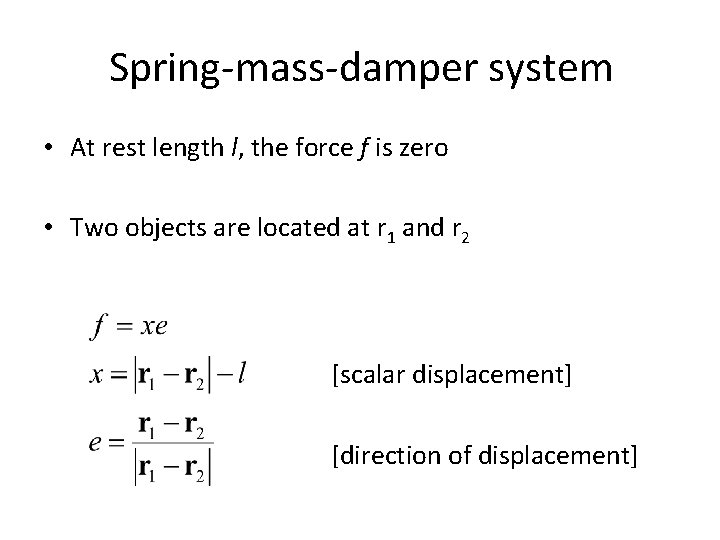 Spring-mass-damper system • At rest length l, the force f is zero • Two