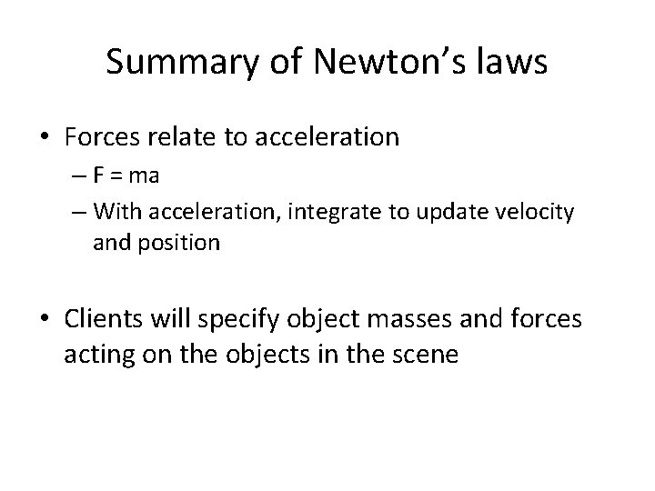 Summary of Newton’s laws • Forces relate to acceleration – F = ma –
