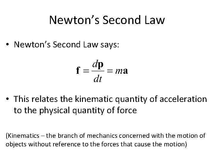 Newton’s Second Law • Newton’s Second Law says: • This relates the kinematic quantity