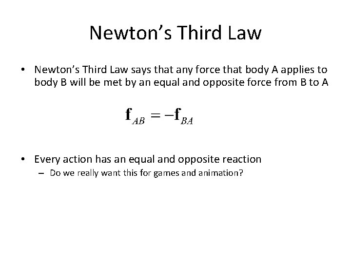 Newton’s Third Law • Newton’s Third Law says that any force that body A