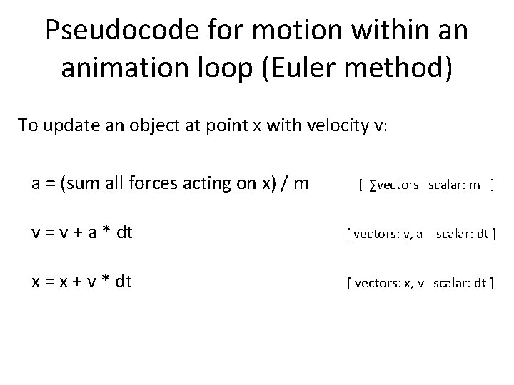 Pseudocode for motion within an animation loop (Euler method) To update an object at