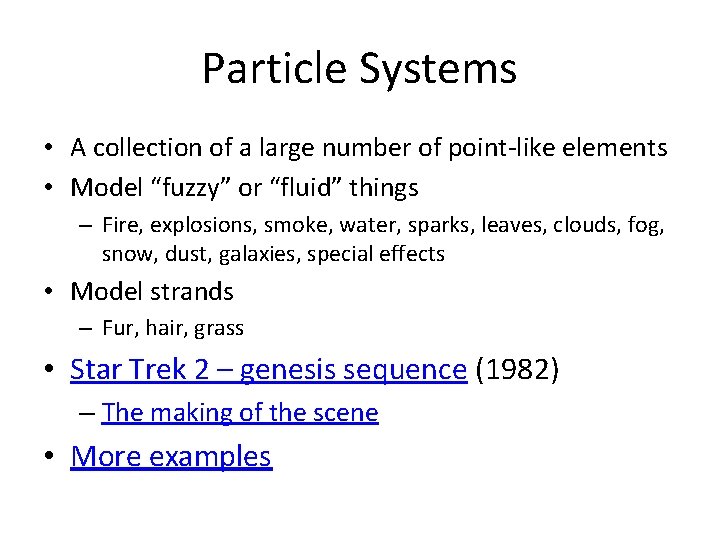 Particle Systems • A collection of a large number of point-like elements • Model