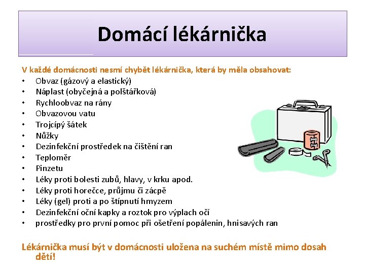 Domácí lékárnička V každé domácnosti nesmí chybět lékárnička, která by měla obsahovat: • Obvaz