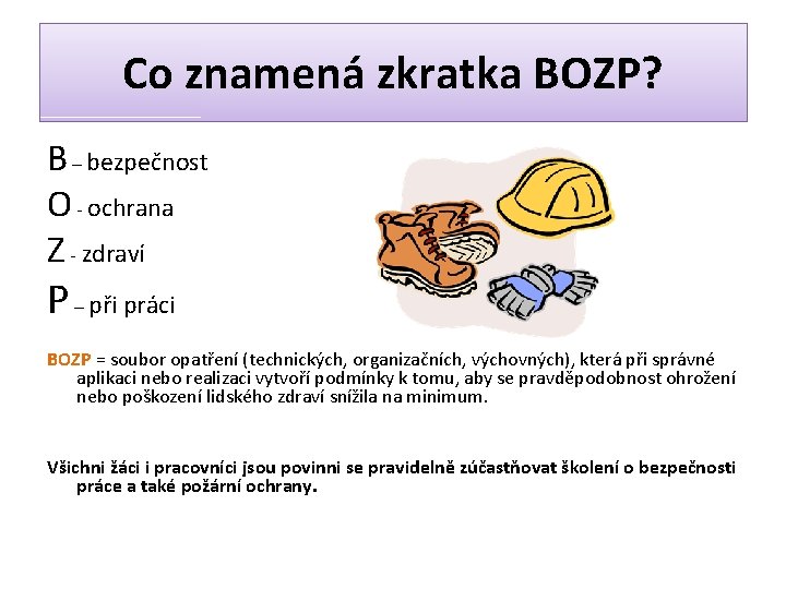 Co znamená zkratka BOZP? B – bezpečnost O - ochrana Z - zdraví P