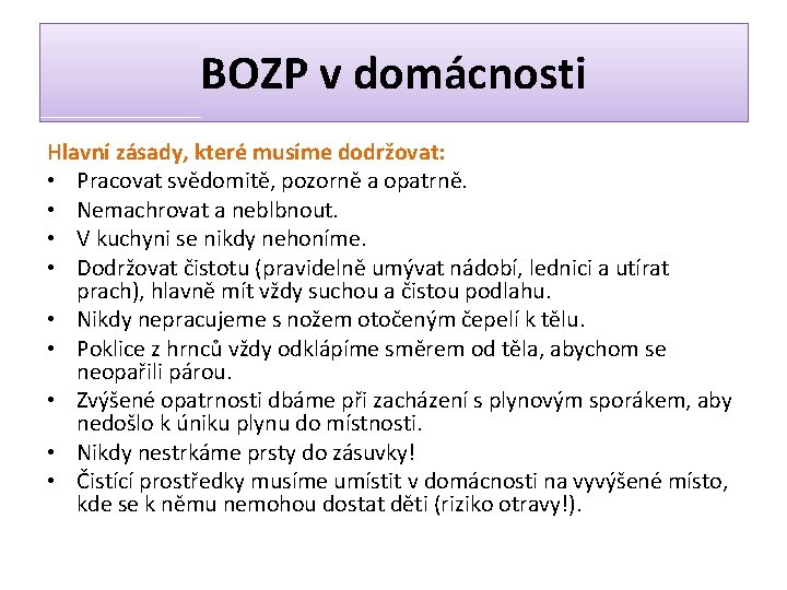 BOZP v domácnosti Hlavní zásady, které musíme dodržovat: • Pracovat svědomitě, pozorně a opatrně.