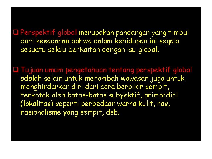 q Perspektif global merupakan pandangan yang timbul dari kesadaran bahwa dalam kehidupan ini segala