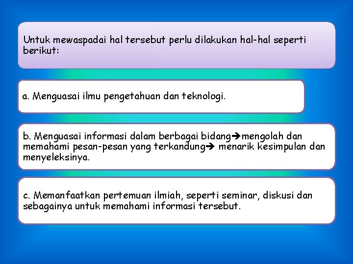 Untuk mewaspadai hal tersebut perlu dilakukan hal-hal seperti berikut: a. Menguasai ilmu pengetahuan dan