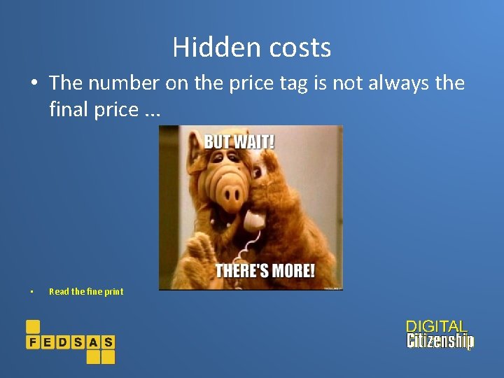 Hidden costs • The number on the price tag is not always the final