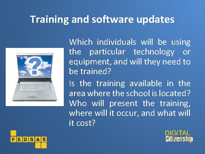 Training and software updates Which individuals will be using the particular technology or equipment,