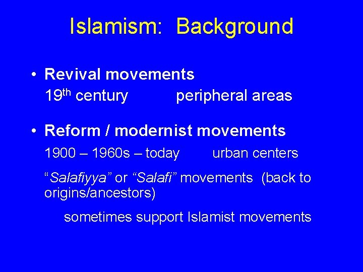 Islamism: Background • Revival movements 19 th century peripheral areas • Reform / modernist