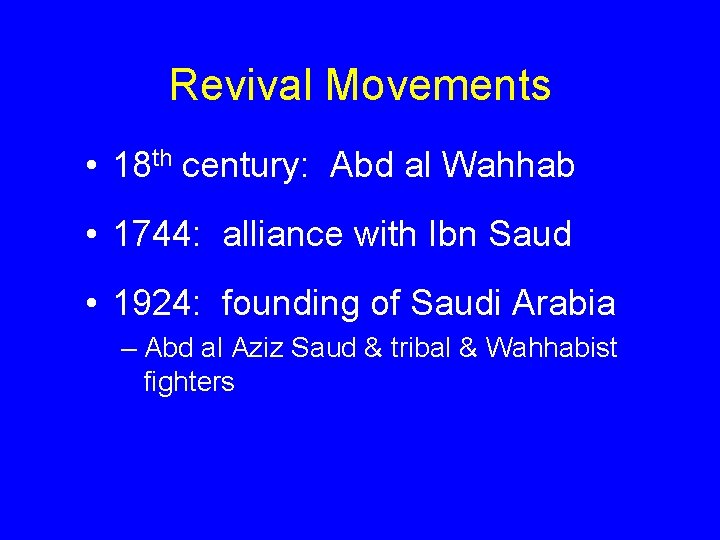 Revival Movements • 18 th century: Abd al Wahhab • 1744: alliance with Ibn