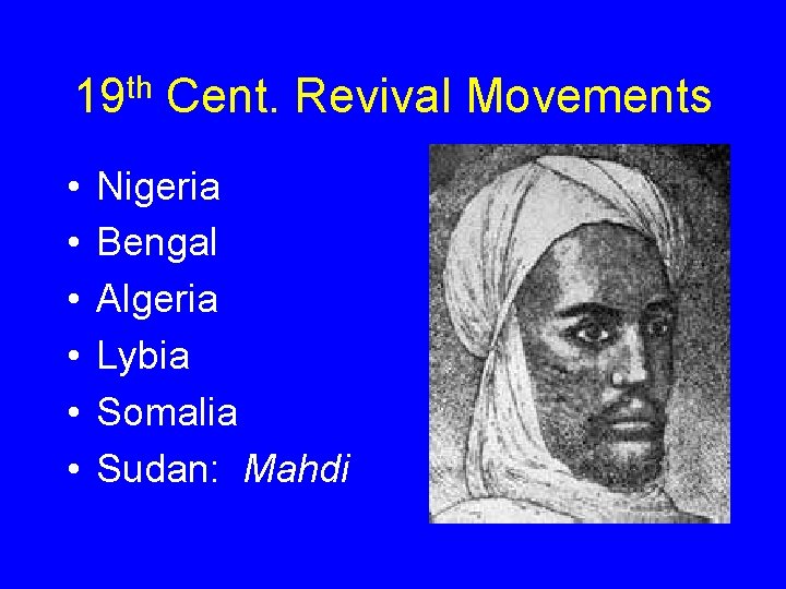 19 th Cent. Revival Movements • • • Nigeria Bengal Algeria Lybia Somalia Sudan: