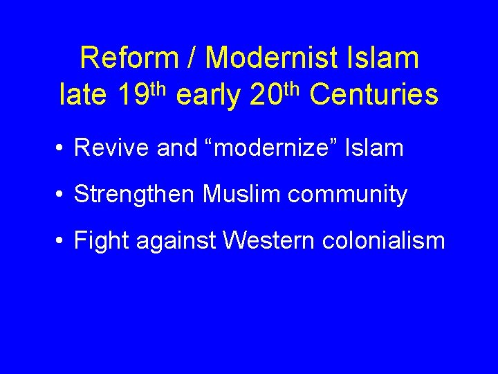 Reform / Modernist Islam late 19 th early 20 th Centuries • Revive and