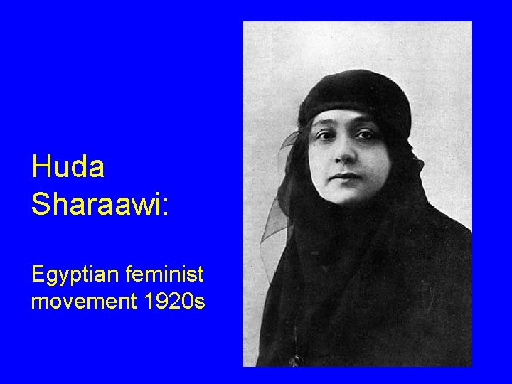 Huda Sharaawi: Egyptian feminist movement 1920 s Huda Sharaawi: Egyptian feminist movement 1920 s