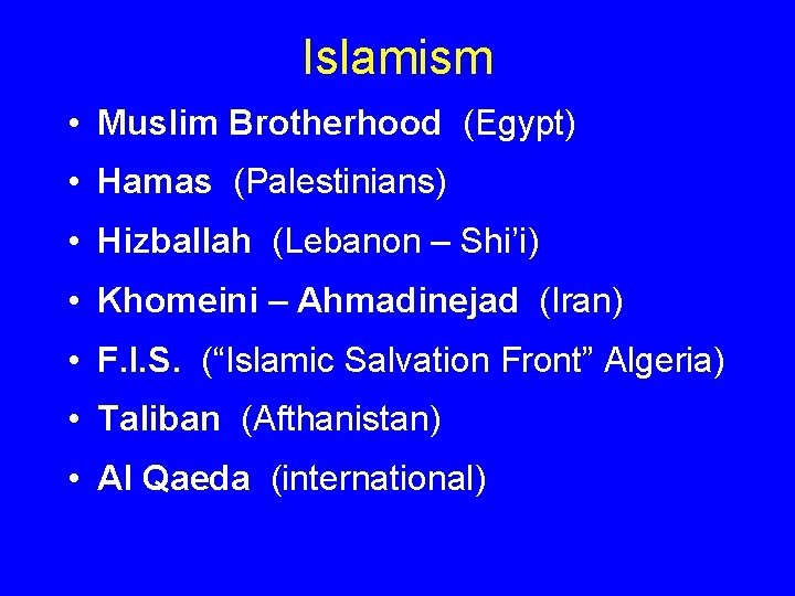 Islamism • Muslim Brotherhood (Egypt) • Hamas (Palestinians) • Hizballah (Lebanon – Shi’i) • Islamism • Muslim Brotherhood (Egypt) • Hamas (Palestinians) • Hizballah (Lebanon – Shi’i) •