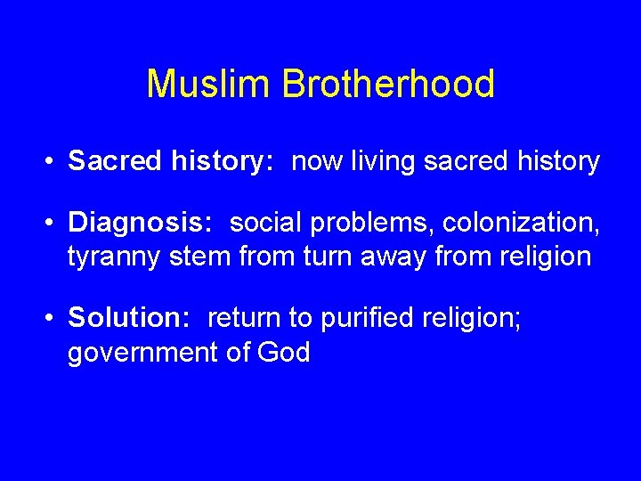 Muslim Brotherhood • Sacred history: now living sacred history • Diagnosis: social problems, colonization, Muslim Brotherhood • Sacred history: now living sacred history • Diagnosis: social problems, colonization,