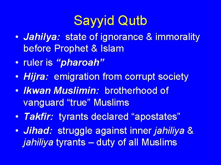Sayyid Qutb • Jahilya: state of ignorance & immorality before Prophet & Islam •