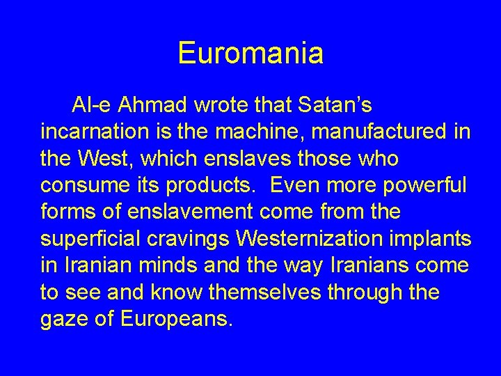 Euromania Al-e Ahmad wrote that Satan’s incarnation is the machine, manufactured in the West,