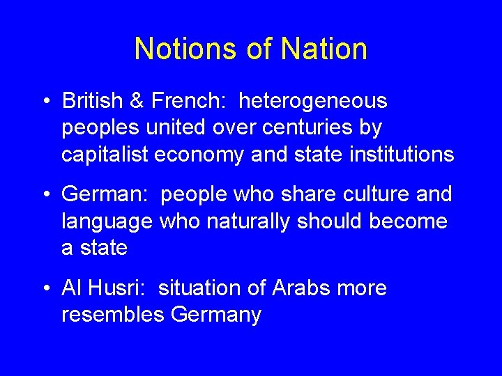 Notions of Nation • British & French: heterogeneous peoples united over centuries by capitalist