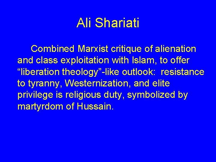 Ali Shariati Combined Marxist critique of alienation and class exploitation with Islam, to offer Ali Shariati Combined Marxist critique of alienation and class exploitation with Islam, to offer