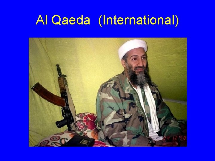 Al Qaeda (International) Al Qaeda (International)