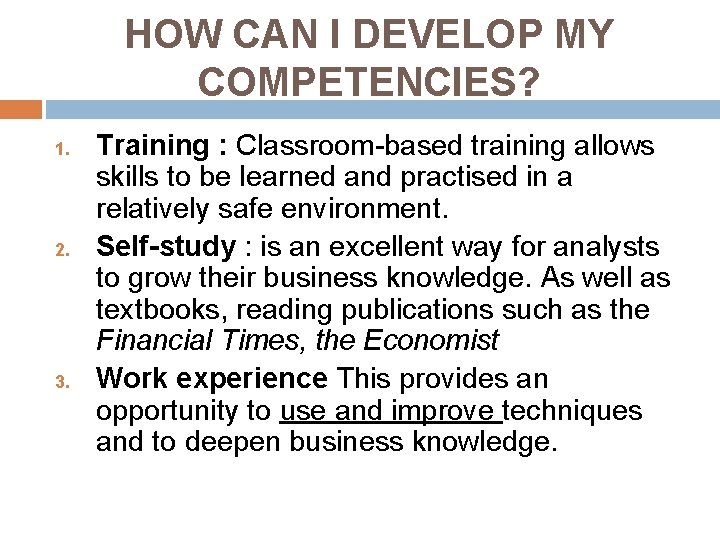 HOW CAN I DEVELOP MY COMPETENCIES? 1. 2. 3. Training : Classroom-based training allows