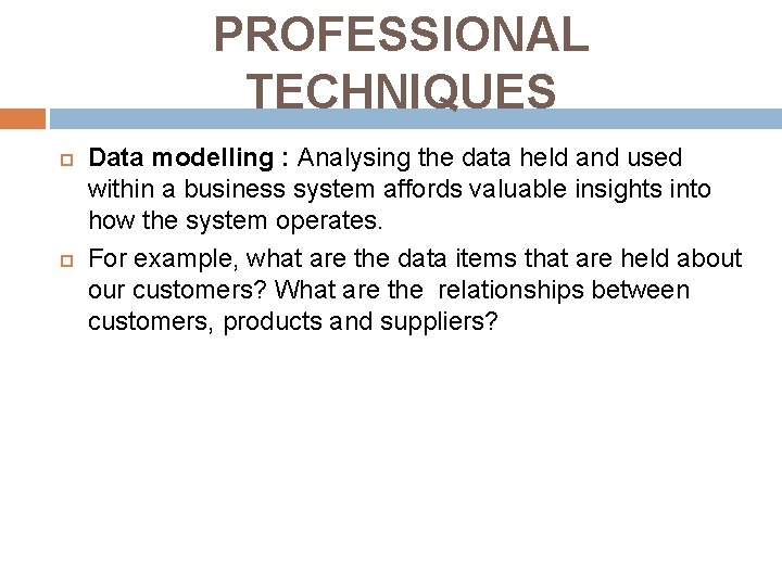 PROFESSIONAL TECHNIQUES Data modelling : Analysing the data held and used within a business