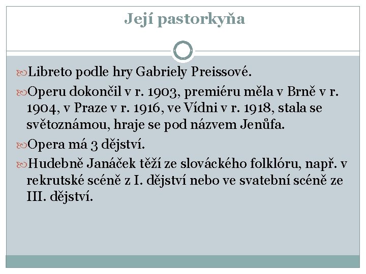 Její pastorkyňa Libreto podle hry Gabriely Preissové. Operu dokončil v r. 1903, premiéru měla