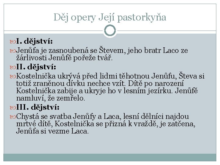 Děj opery Její pastorkyňa I. dějství: Jenůfa je zasnoubená se Števem, jeho bratr Laco