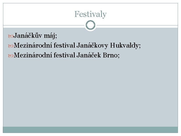 Festivaly Janáčkův máj; Mezinárodní festival Janáčkovy Hukvaldy; Mezinárodní festival Janáček Brno; 