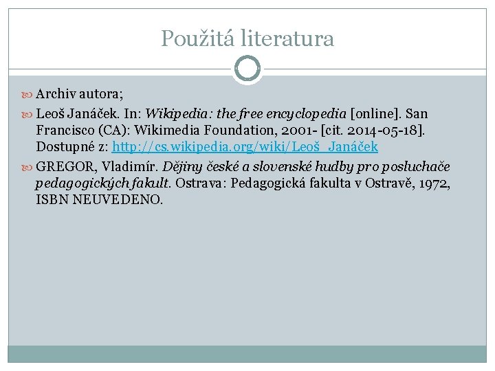 Použitá literatura Archiv autora; Leoš Janáček. In: Wikipedia: the free encyclopedia [online]. San Francisco