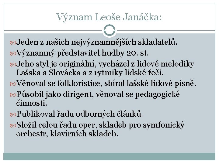 Význam Leoše Janáčka: Jeden z našich nejvýznamnějších skladatelů. Významný představitel hudby 20. st. Jeho