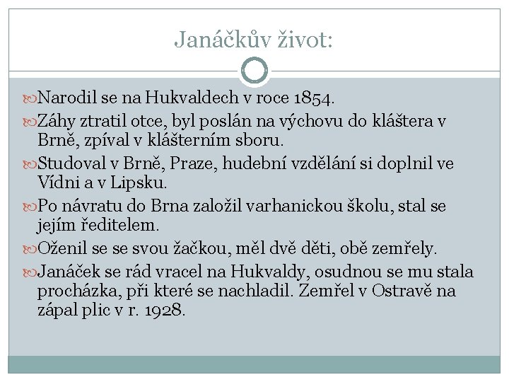 Janáčkův život: Narodil se na Hukvaldech v roce 1854. Záhy ztratil otce, byl poslán