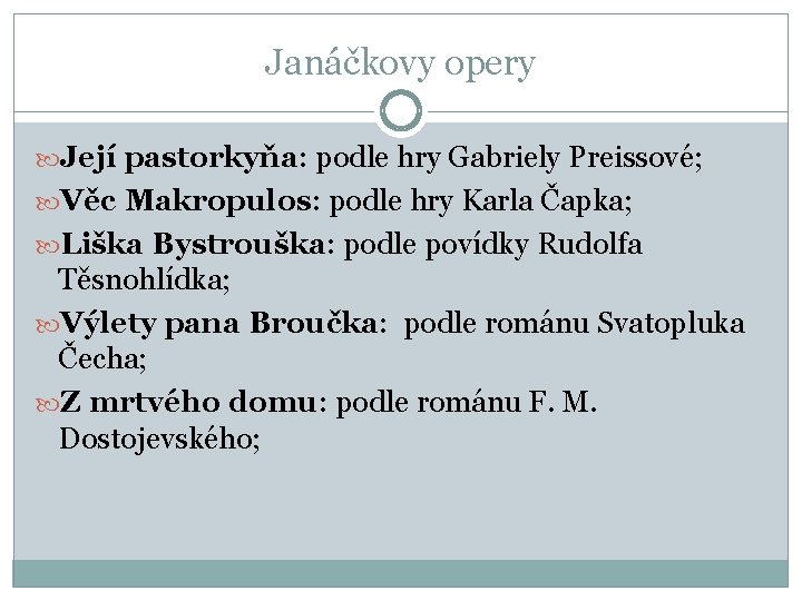 Janáčkovy opery Její pastorkyňa: podle hry Gabriely Preissové; Věc Makropulos: podle hry Karla Čapka;