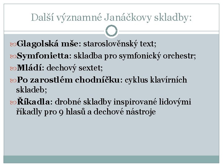 Další významné Janáčkovy skladby: Glagolská mše: staroslověnský text; Symfonietta: skladba pro symfonický orchestr; Mládí:
