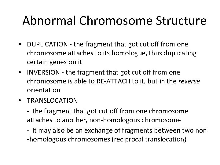 Abnormal Chromosome Structure • DUPLICATION - the fragment that got cut off from one