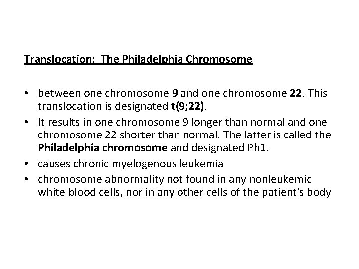 Translocation: The Philadelphia Chromosome • between one chromosome 9 and one chromosome 22. This