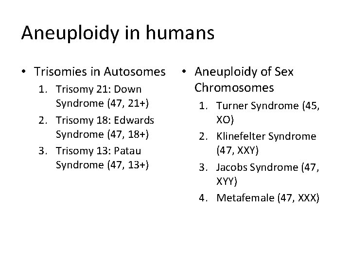 Aneuploidy in humans • Trisomies in Autosomes 1. Trisomy 21: Down Syndrome (47, 21+)