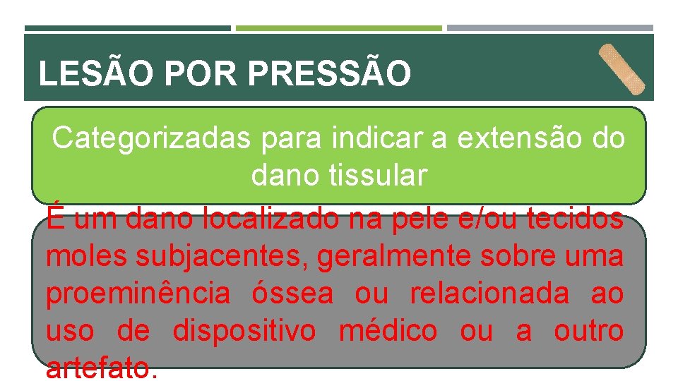 LESÃO POR PRESSÃO Categorizadas para indicar a extensão do dano tissular É um dano