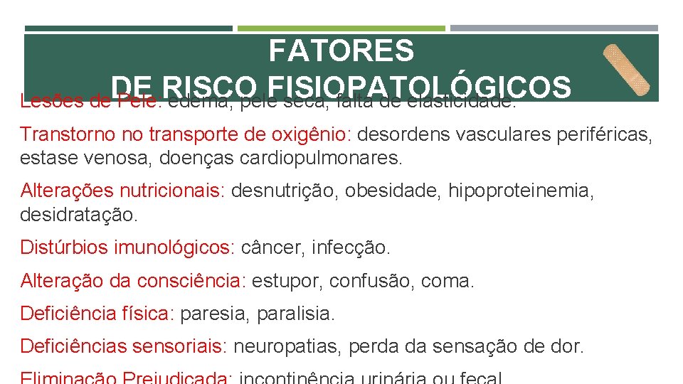 FATORES DE RISCO FISIOPATOLÓGICOS Lesões de Pele: edema, pele seca, falta de elasticidade. Transtorno