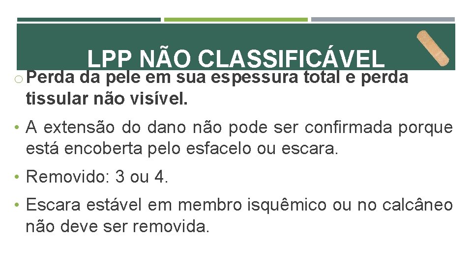 LPP NÃO CLASSIFICÁVEL o Perda da pele em sua espessura total e perda tissular