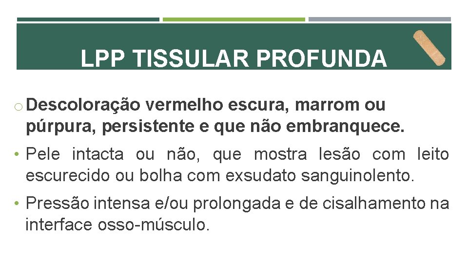 LPP TISSULAR PROFUNDA o Descoloração vermelho escura, marrom ou púrpura, persistente e que não